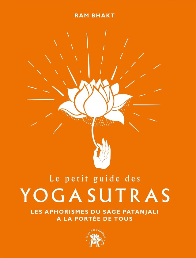 Le petit guide des Yoga sutras - Ram Bhakt - Le lotus et l'éléphant
