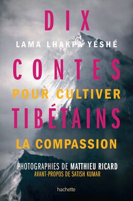 Dix Contes tibétains pour cultiver la compassion - Matthieu Ricard,  Lama Lhakpa Yeshe - Le lotus et l'éléphant