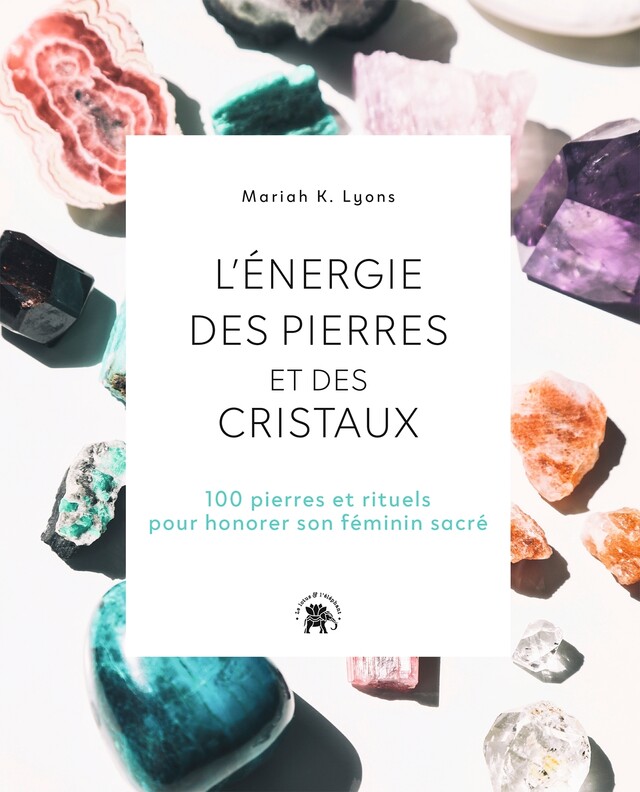 L'énergie des pierres et des cristaux - Mariah K. Lyons - Le lotus et l'éléphant