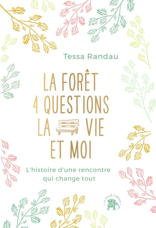 La forêt, quatre questions, la vie et moi - Tessa Randau - Le lotus et l'éléphant