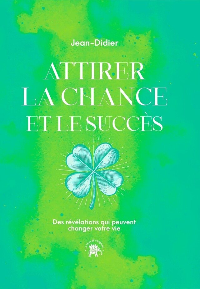 Attirer la chance et le succès -  Jean-Didier - Le lotus et l'éléphant