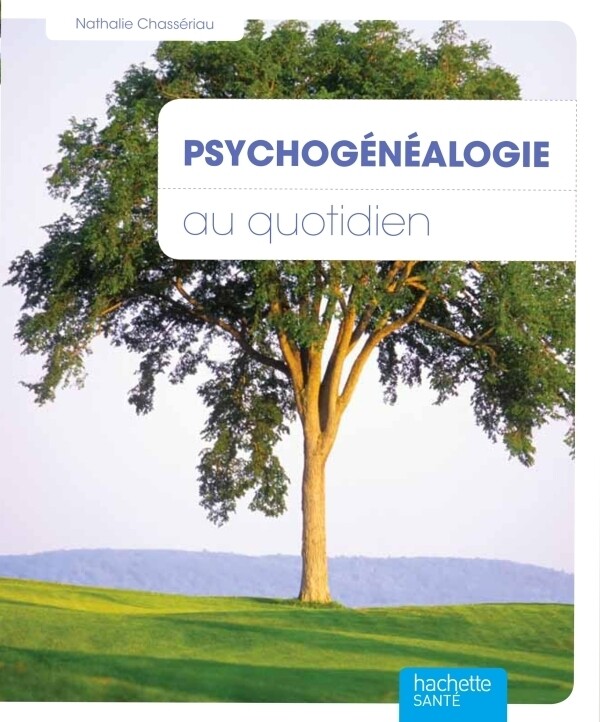 Psychogénéalogie au quotidien - Nathalie Chassériau-Banas - Hachette Pratique
