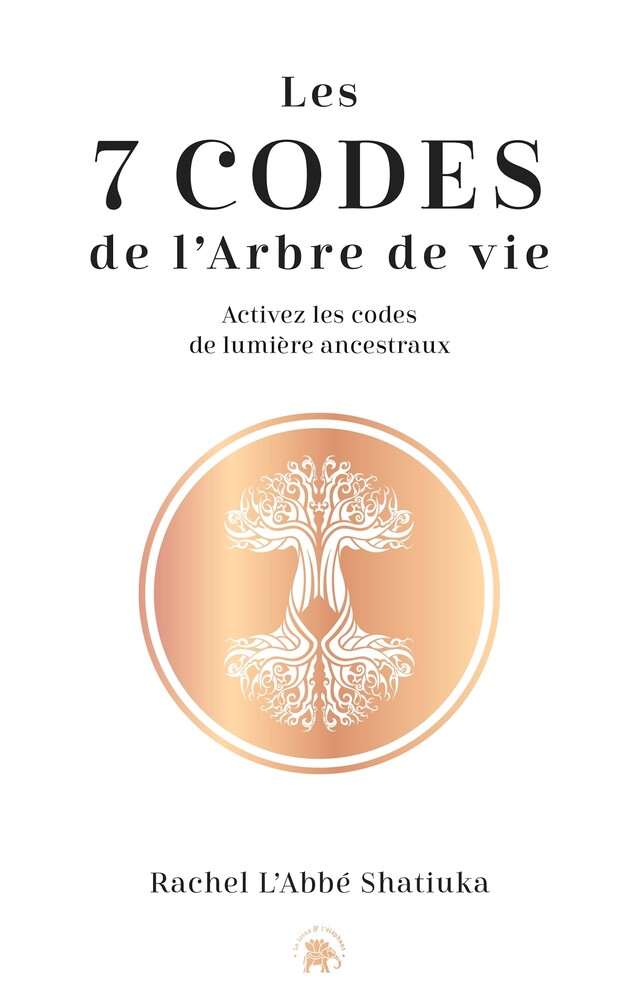 Les 7 codes de l'arbre de vie - Rachel L'abbé Shatiuka - Le lotus et l'éléphant