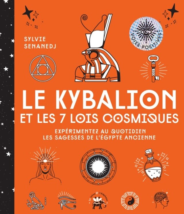 Le Kybalion et les 7 lois cosmiques - Sylvie Senanedj - Le lotus et l'éléphant
