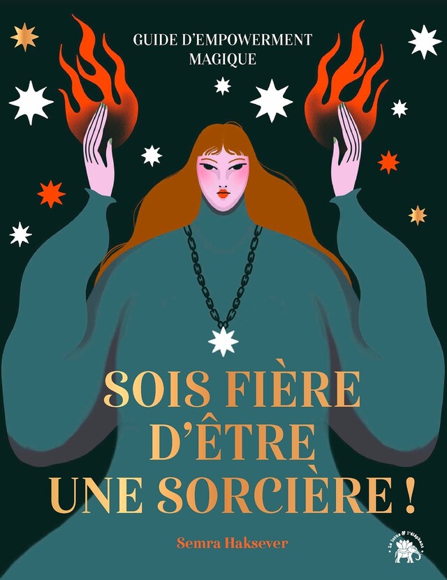 Sois fière d'être une sorcière ! - Semra Haksever - Le lotus et l'éléphant