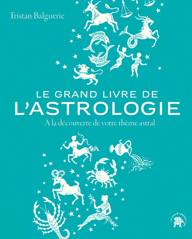 Le grand livre de l'astrologie - Tristan Balguerie - Le lotus et l'éléphant
