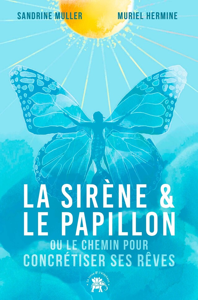 La Sirène et le Papillon - Sandrine MULLER, Muriel Hermine - Le lotus et l'éléphant