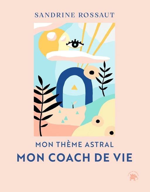 Mon thème astral, mon coach de vie - Sandrine Rossaut - Le lotus et l'éléphant