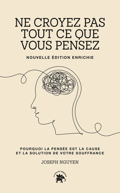 Ne croyez pas tout ce que vous pensez - nouvelle édition enrichie - Joseph Nguyen - Le lotus et l'éléphant